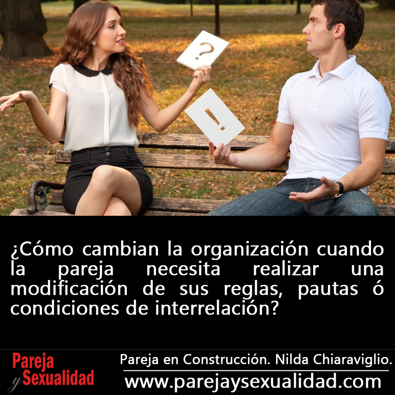 ¿Cómo cambian la organización cuando la pareja necesita realizar una modificación de sus reglas? Pareja en Construcción. Nilda Chiaraviglio.