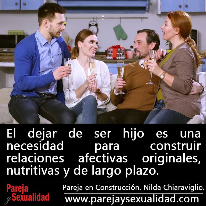 El dejar de ser hijo es una necesidad para construir relaciones afectivas originales, nutritivas y de largo plazo. Pareja en Construcción. Nilda Chiaraviglio.